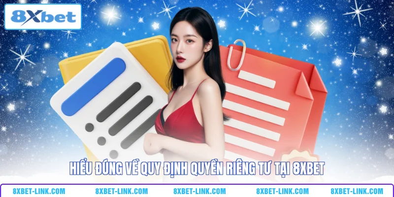 Hiểu đúng về quy định quyền riêng tư tại 8XBET