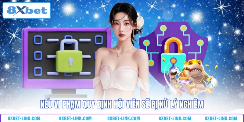 Điều khoản 8XBET Nếu vi phạm quy định hội viên sẽ bị xử lý nghiêm