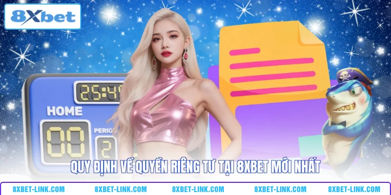 Quy định về quyền riêng tư tại 8XBET mới nhất