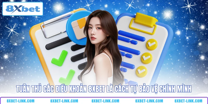 Điều khoản 8XBET Tuân thủ các điều khoản 8XBET là cách tự bảo vệ chính mình