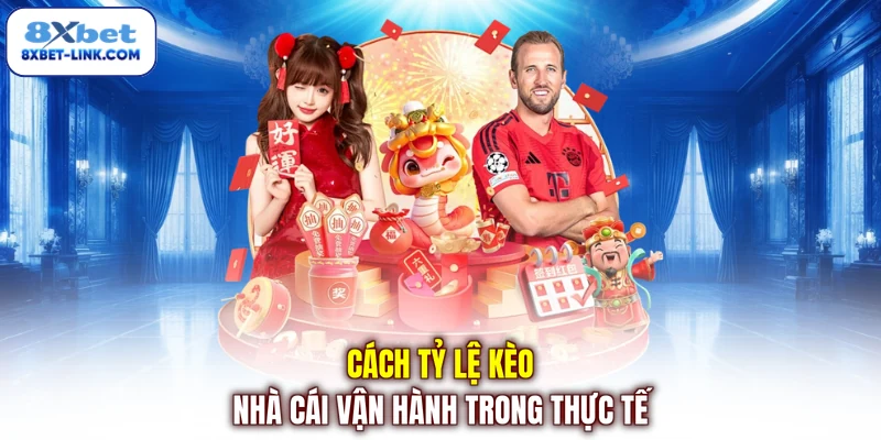 Cách tỷ lệ kèo nhà cái vận hành trong thực tế